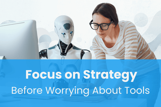 Focus on Strategy Before AI Tools