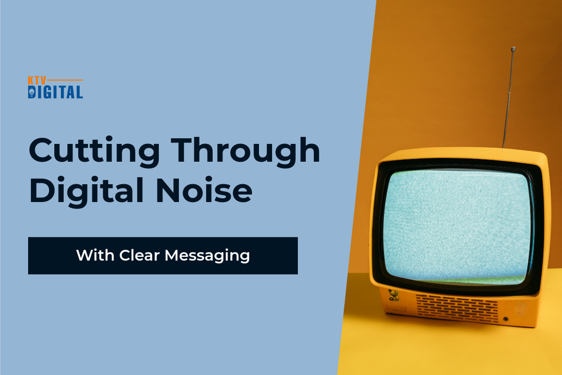 Cutting Through Digital Noise with Clear Messaging