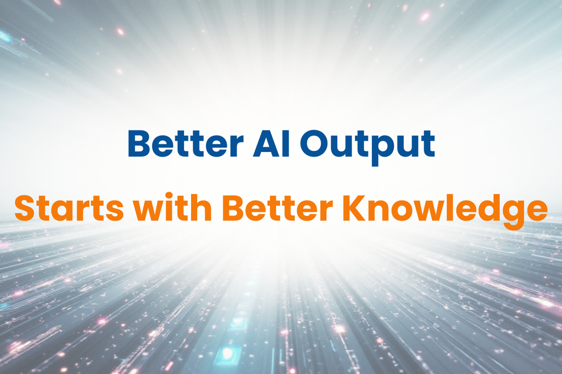 Better AI Output Starts With Better Knowledge, Not Better Prompts