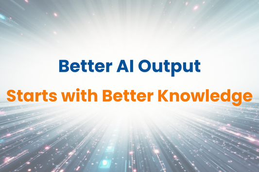 Better AI Output Starts With Better Knowledge, Not Better Prompts