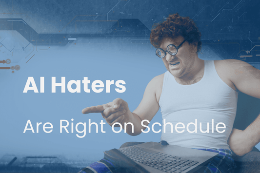 The AI Haters Are Right on Schedule (That's Good!)
