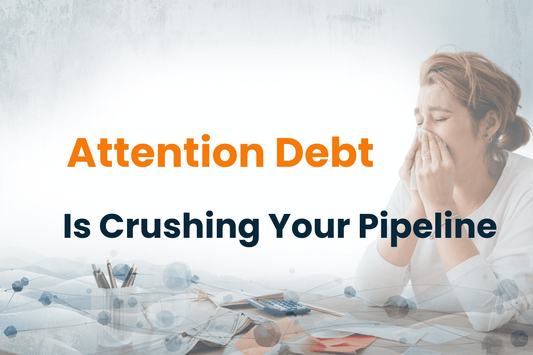 Attention Debt is Costing You 40% of Your Pipeline